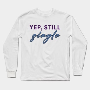 Yep Still Single Shirt, Singles Day Shirt, Happy Single's Day, Single's Awareness Day, Funny Thanksgiving Day Shirt, Single as a Pringle Long Sleeve T-Shirt